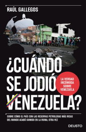 ¿CUANDO SE JODIO VENEZUELA?, RAÚL GALLEGOS - DEUSTO