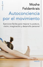 Autoconciencia por el movimiento, Moshe Feldenkrais - PAIDOS