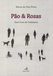 PÃO & ROSAS EXERCÍCIOS DE CIDADANIA, Maria do Céu Pires - EDIÇOES COLIBRI
