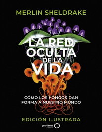 GEOPLANETA La red oculta de la vida (edición Ilustrada), Merlin Sheldrake - GEOPLANETA