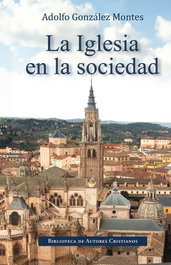 La Iglesia en la sociedad, Adolfo Gonzalez Montes - BIBL.AUTORES CRISTIANOS