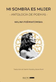 BALTICA EDITORIAL, MI SOMBRA ES MUJER, Halina Poswiatowska - BALTICA EDITORIAL