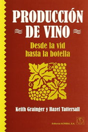 ACRIBIA PRODUCCIÓN DE VINO: DESDE LA VID HASTA LA BOTELLA, Grainger, K./Tattersall, H - ACRIBIA