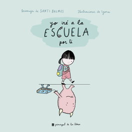 PRINCIPAL DE LOS LIBROS, YO IRÉ A LA ESCUELA A POR TI - Santi Balmes; Lyona