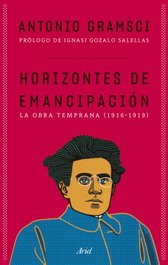 Horizontes de emancipación, Antonio Gramsci - ARIEL