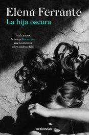 DEBOLSILLO, La hija oscura, Elena Ferrante - DEBOLSILLO
