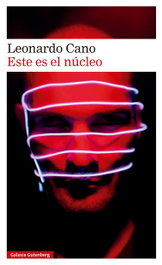 Este es el núcleo, Leonardo Cano - GALAXIA GUTENBERG