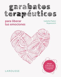 LAROUSSE, Garabatos terapéuticos para liberar tus emociones