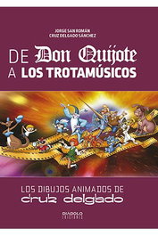 De Don Quijote A Los Trotamusicos. Los Dibujos Animados de Cruz Delgado