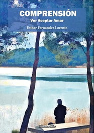 Ediciones Rilke, Comprensión ver aceptar amar, Esther Fernández Lorente