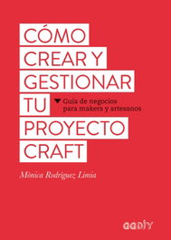 Cómo crear y gestionar tu proyecto craft, Mónica Rodríguez Limia - GUSTAVO GILI