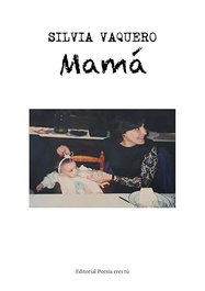 MAMÁ, Silvia Vaquero - EDITORIAL POESIA ERES TU