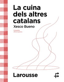 LAROUSSE La cuina dels altres catalans, Xesco Bueno