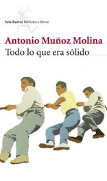 Todo lo que era sólido, Antonio Muñoz Molina - SEIX BARRAL EDICIONES