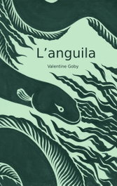 L'anguila, Valentine Goby - LA TOPERA EDITORIAL