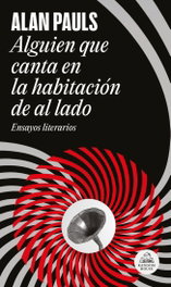 Alguien que canta en la habitación de al lado, Alan Pauls - RANDOM HOUSE
