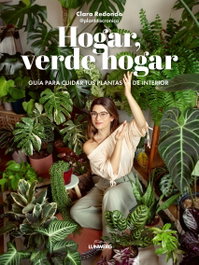 LUNWERG EDITORES, Hogar, verde hogar: Guía para cuidar tus plantas de interior - Clara Redondo