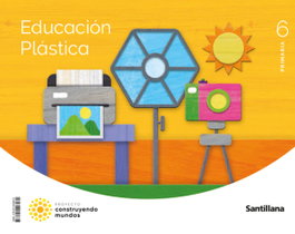 SANTILLANA, EDUCACION PLASTICA 6 PRIMARIA CONSTRUYENDO MUNDOS