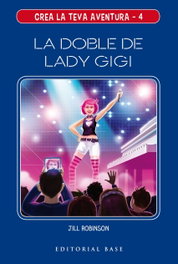 Crea la teva aventura 4: La doble de Lady Gigi, Jill Robinson - BASE