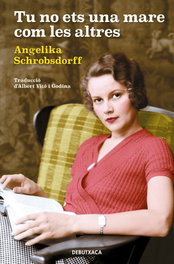 Tu no ets una mare com les altres, Angelika Schrobsdorff - DEBUTXACA