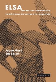 Elsa von Freytag-Loringhoven, Joana Masó - ARCADIA