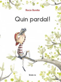 Quin pardal!, Rocio Bonilla Raya - BROMERA EDICIONS