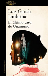 ALFAGUARA, El último caso de Unamuno, Luis García Jambrina - ALFAGUARA