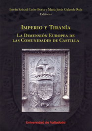 Imperio y tiranía. La dimensión europea de las comunidades de Castilla, Istvan Szaszdi Leon-Borja - UNIV.VALLADOLID