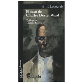 El Caso de Charles Dexter Ward, H. P. Lovecraft - GARGOLA EDICIONES