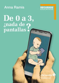 De 0 a 3, ¿nada de pantallas?, Anna Ramis i Assens - OCTAEDRO EDICIONES