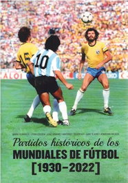 AMARCORD EDICIONES, PARTIDOS HISTÓRICOS DE LOS MUNDIALES DE FÚTBOL (1930-2022)