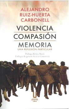 Violencia Compasión Memoria, Alejandro Ruiz-Huerta Carbonel - UTOPIA