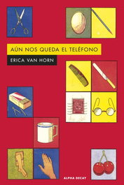 Aun nos queda el teléfono, Erica Van Horn - Alpha Decay