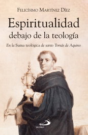 Espiritualidad debajo de la teología, Martínez Díez, Felicísimo - SAN PABLO EDITORIAL