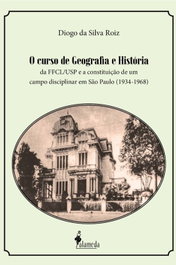 O curso de geografia e história da FFCL/USP, Diogo da Silva Roiz - ALAMEDA