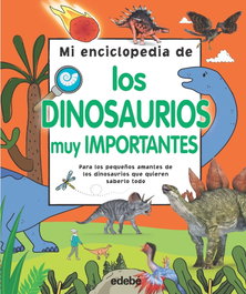 EDEBE Mi enciclopedia de los dinosaurios muy importantes