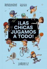 LAROUSSE, ¡Las chicas jugamos a todo! - Natalia Arroyo Clavell y Elisa Sanjuan