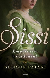 Sissi, emperatriz accidental, Allison Pataki - Grijalbo