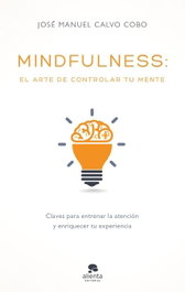MINDFULNESS: EL ARTE DE CONTROLAR TU MENTE, José Manuel Calvo Cobo - ALIENTA
