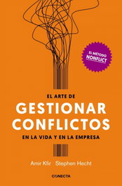 EL ARTE DE GESTIONAR LOS CONFLICTOS EN LA VIDA Y LA EMPRESA, Amir Kfir; Stephen Hecht - CONECTA
