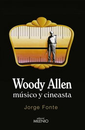 Woody Allen. Músico y cineasta, Jorge Fonte - MILENIO EDITORIAL
