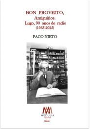 MEDULIA, Bon proveito, amiguiños Lugo, noventa anos de radio 1935-2025 - Paco Nieto