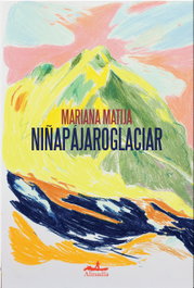 Niñapájaroglaciar, Mariana Matija - ALMADIA