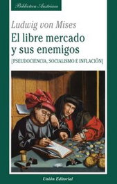 Libre mercado y sus enemigos, Ludwig von Mises - UNION EDITORIAL