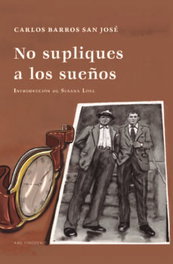 No supliques a los sueños, Carlo Barros San Jose - KRK Ediciones