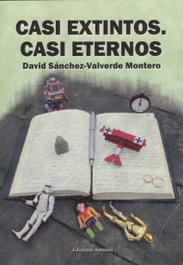 CASI EXTINTOS. CASI ETERNOS, David Sánchez-Valverde Montero - EDICIONES AMANIEL