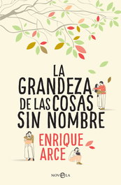 LA GRANDEZA DE LAS COSAS SIN NOMBRE, Enrique Arce - LA ESFERA DE LOS LIBROS