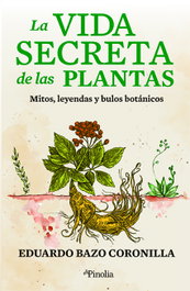 La vida secreta de las plantas, Eduardo Bazo Coronilla - EDITORIAL PINOLIA