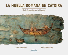 HUELLA ROMANA EN CATOIRA. DE LA ARQUEOLOGIA A LA HISTORIA. - ANDAVIRA