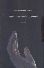 EDICIONES INVASORAS, Teselas teatrales actuales - Jose Romera Castillo